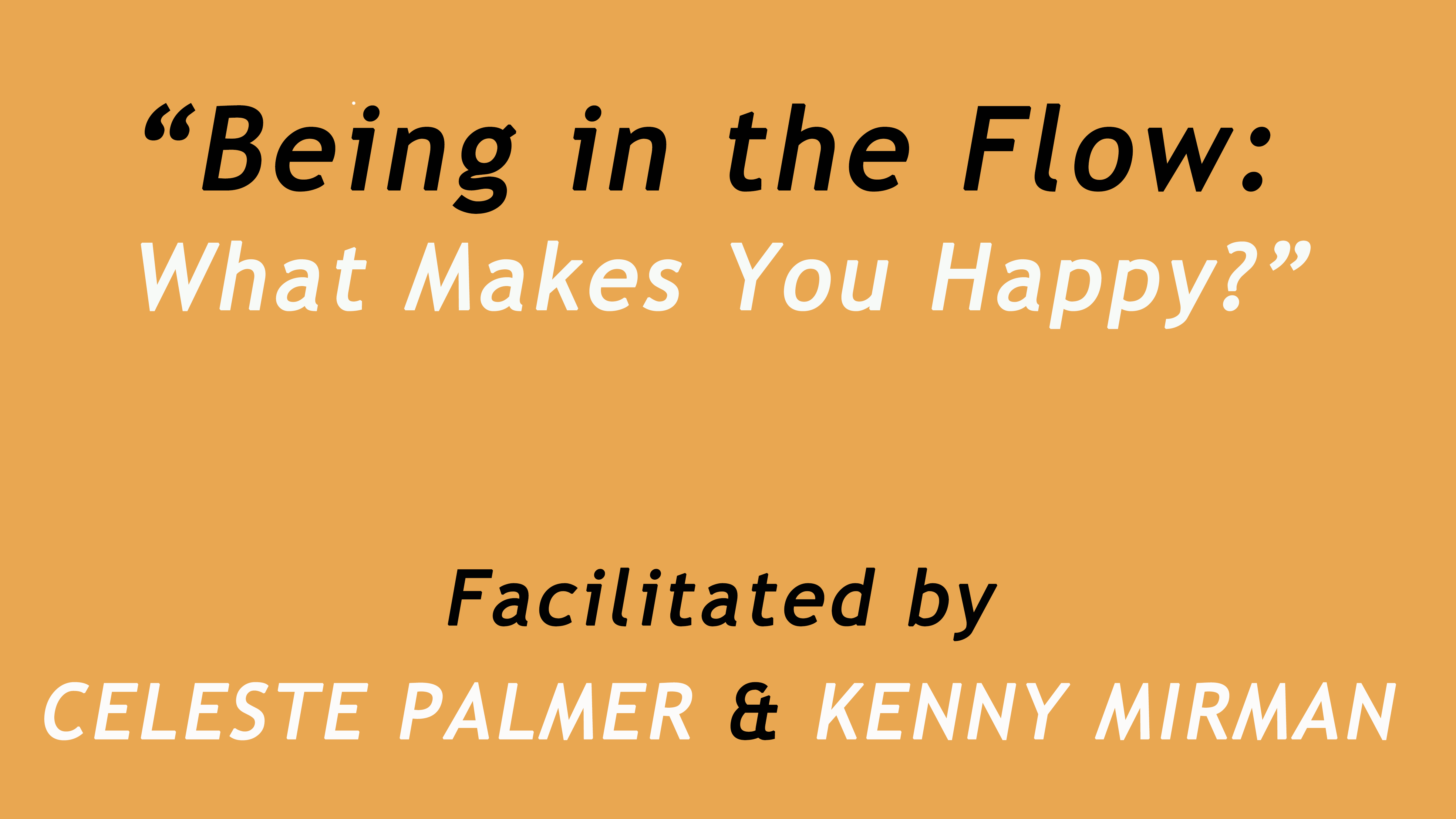 Being In the Flow. Facilitated by Celeste Palmer and Kenny Mirman